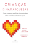 Alexander J.J., Sandahl I.B.  Crian&#231;as dinamarquesas: O que as pessoas mais felizes do mundo sabem sobre criar filhos confiantes e capazes